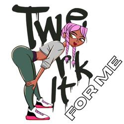 Twerk It For Me (Make It Clap)