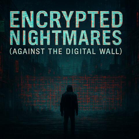 Encrypted Nightmares (Against the Digital Wall)