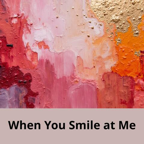 When You Smile at Me