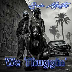 We Thuggin'