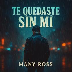 Many Ross - Te Quedaste Sin Mí | Bachata de Desamor 2025 Estilo Romeo Santos