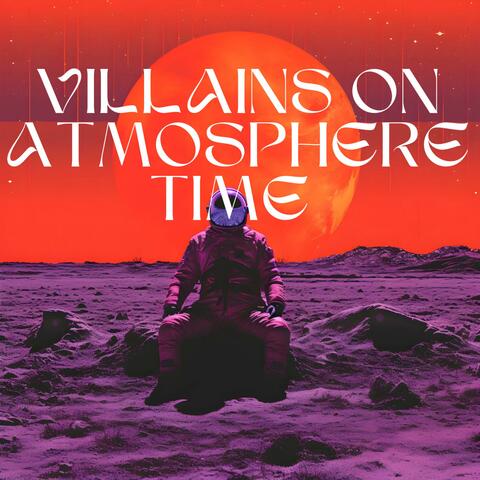 Villains on Atmosphere Time