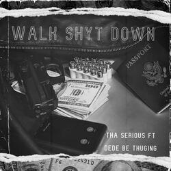 Walk Shyt Down (feat. DEDE BE THUGING)