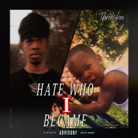 Hate Who I Became