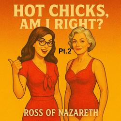 Hot Chicks am I right? Pt. 2
