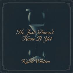 He Just Doesn't Know It Yet