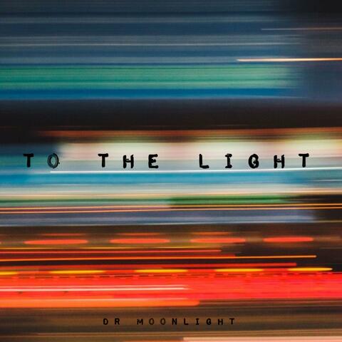 TO THE LIGHT
