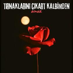 Tırnaklarını Çıkart Kalbimden