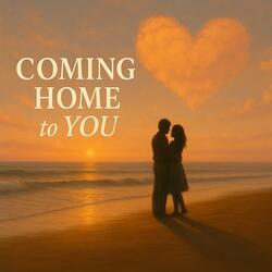 Coming Home to You