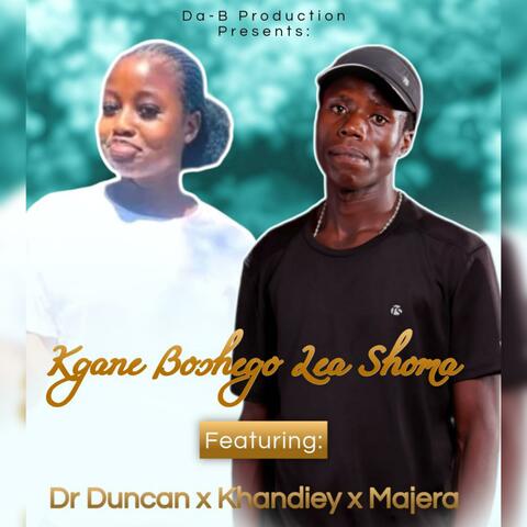 Kgane boshego lea shoma (feat. Dr Duncan, Khandiey, Majera, Pastor Stallion & (Prod by Da-B Production))