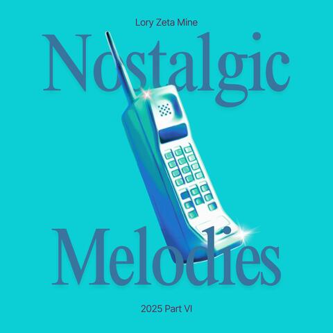 Nostalgic Melodies 2025, Pt. 6