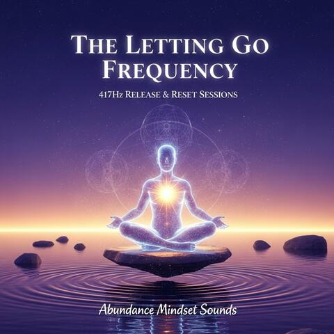 The Letting Go Frequency: 417Hz Release & Reset Sessions