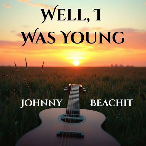 Well, I Was Young