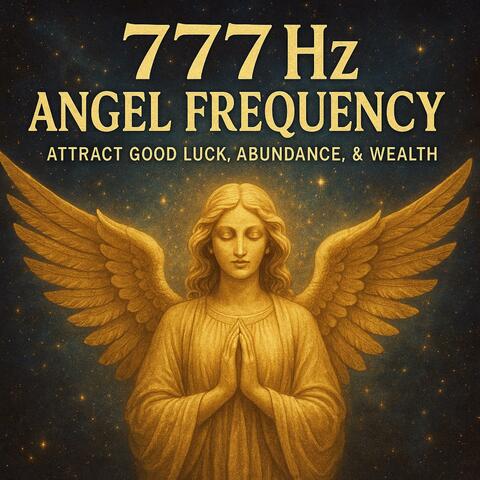 777 Hz Angel Frequency: Attract Good Luck, Abundance, & Wealth