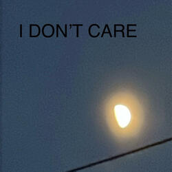 I DON'T CARE