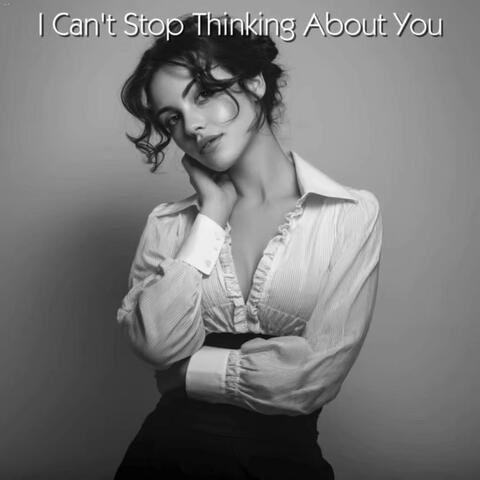I Can't Stop Thinking About You