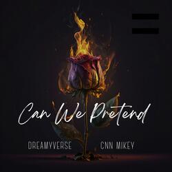 Can We Pretend (feat. CNN Mikey)