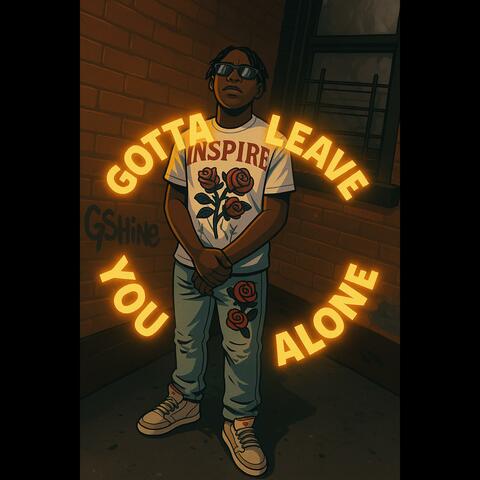 Gotta leave you alone
