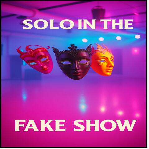 Solo in the Fake Show