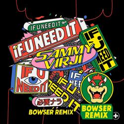 If U Need it (Bowser Dub)