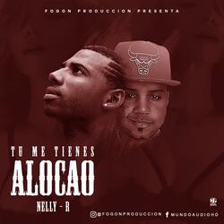 Tu Me Tiene Alocao (Con Nelly R y Fogon)