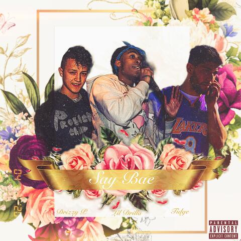 Say Bae (feat. Drizzy P & Tidge)