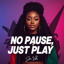 No Pause, Just Play