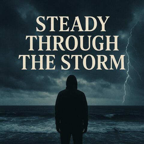 STEADY THROUGH THE STORM