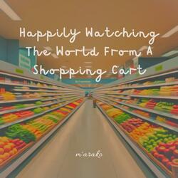 Happily Watching the World from a Shopping Cart
