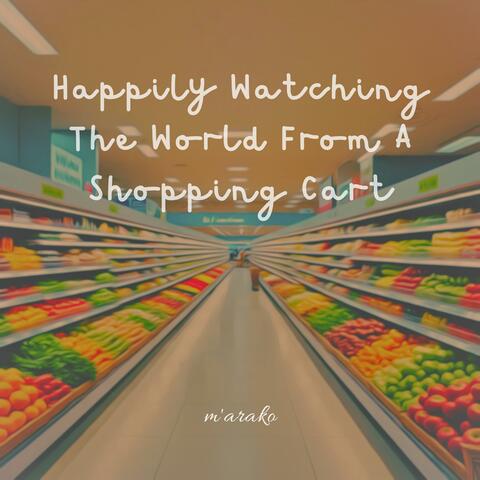 Happily Watching the World from a Shopping Cart