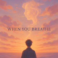 When You Breathe
