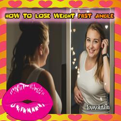How to Lose Weight Fast Jingle