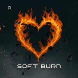SOFT BURN