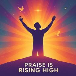 Praise Is Rising High