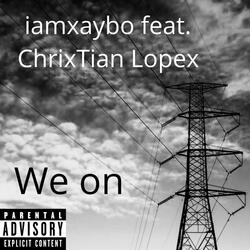 We on (feat. ChrixTian Lopex)