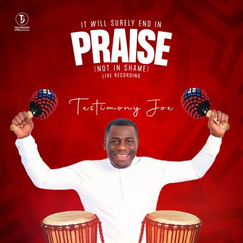 IT WILL SURELY END IN PRAISE (NOT IN SHAME) (LIVE)