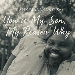 You' re My Son, My Reason Why