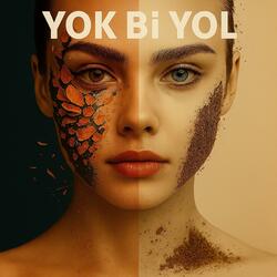 yok bi' yol Yok yok