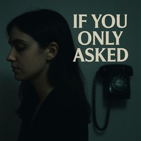 If You Only Asked