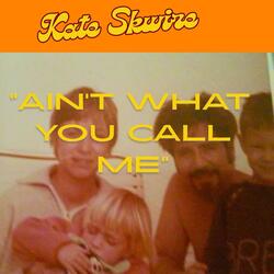 Ain't What You Call Me