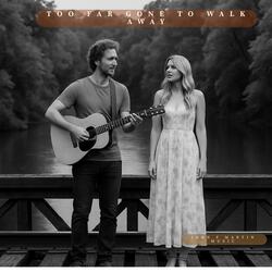 Too Far Gone to Walk Away