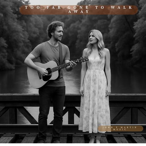 Too Far Gone to Walk Away
