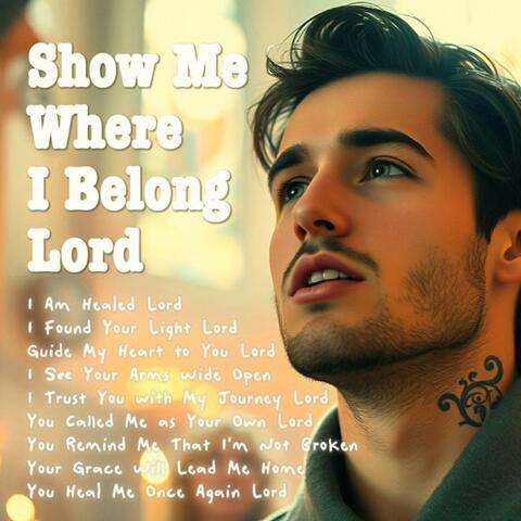 Show Me Where I Belong Lord