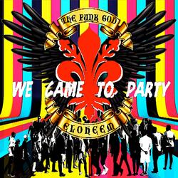 WE CAME TO PARTY