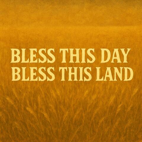 Bless This Day, Bless This Land