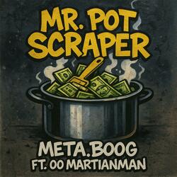 Mr. Pot Scraper (feat. 00 MartianMan)