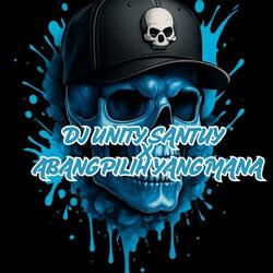 DJ UNITY SANTUY X ABANG PILIH YANG MANA