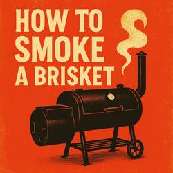 How to Smoke a Brisket
