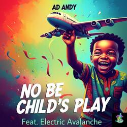 No Be Child's Play (feat. Electric Avalanche)