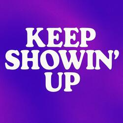 Keep Showin' Up